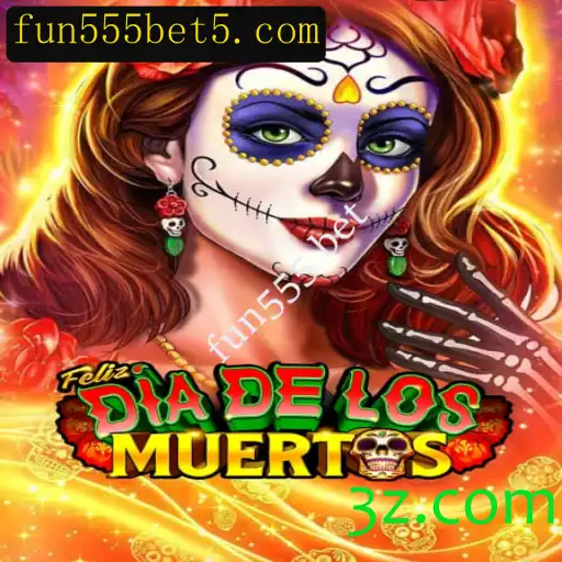 FelizDiadelos: Descubra o Novo Mundo de Diversão com Fun555 Bet